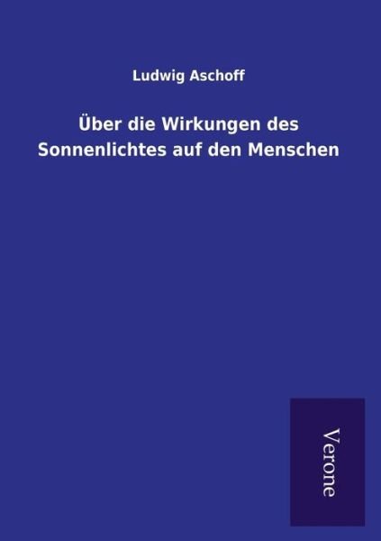 Cover for Ludwig Aschoff · UEber die Wirkungen des Sonnenlichtes auf den Menschen (Paperback Book) (2016)