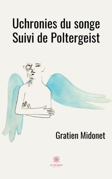 Cover for Gratien Midonet · Uchronies du songe: Suivi de Poltergeist (Paperback Book) (2021)