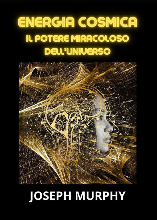 Cover for Joseph Murphy · Energia Cosmica. Il Potere Miracoloso Dell'universo (Bok)