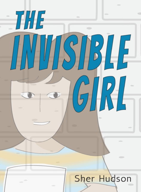 Cover for Sher Hudson · The Invisible Girl: A Children's Book About Confidence And Self-Esteem (Hardcover Book) (2022)