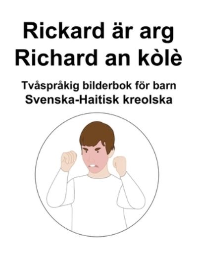 Svenska-Haitisk kreolska Rickard ar arg / Richard an kole Tvasprakig bilderbok foer barn - Richard Carlson - Bücher - Independently Published - 9798354448821 - 23. September 2022