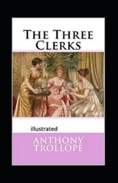 Cover for Anthony Trollope · The Three Clerks Illustrated (Pocketbok) (2021)