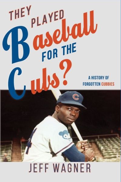 Cover for Jeff Wagner · They Played Baseball for the Cubs?: A History of Forgotten Cubbies (Paperback Book) (2021)