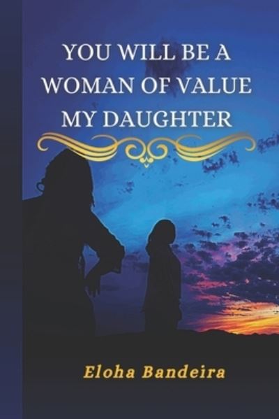 Cover for Eloha Bandeira · You will be a woman of value my daughter (Paperback Book) (2021)