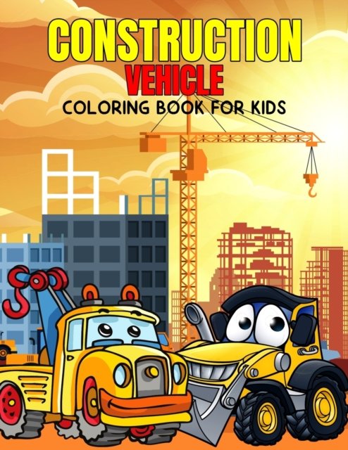 Cover for Pixelart Studio · Construction Vehicle Coloring Book for Kids: Fun and Relaxing Excavator, Dump Truck Coloring Activity Book for Boys, Toddler, Preschooler &amp; Kids - Ages 4-8 (Paperback Book) (2021)