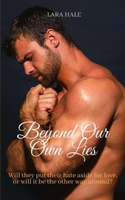 Beyond Our Own Lies - Lara Hale - Books - Independently Published - 9798582445821 - January 11, 2021