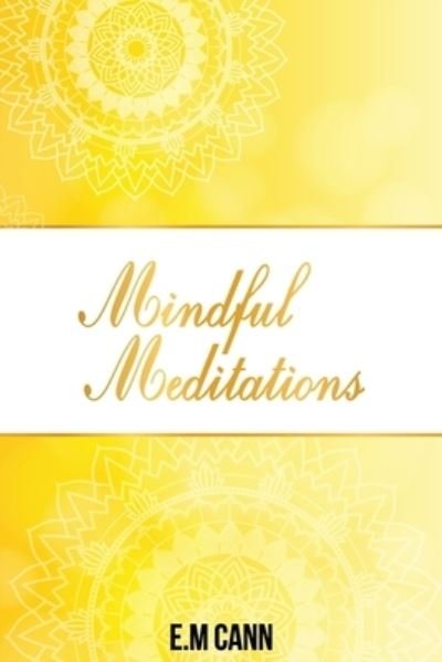 Mindfulness Meditation - E M Cann - Boeken - Independently Published - 9798598091821 - 22 januari 2021