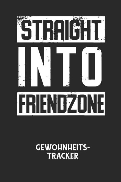 Cover for Gewohnheitstracker Notizbuch · STRAIGHT INTO FRIENDZONE - Gewohnheitstracker (Pocketbok) (2020)