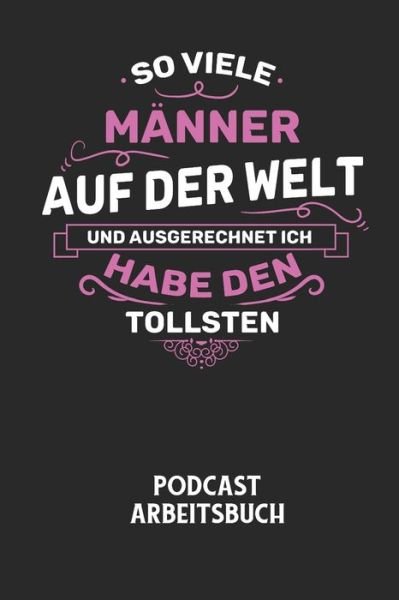 Cover for Podcast Planer · SO VIELE MAENNER AUF DER WELT UND AUSGERECHNET ICH HABE DEN TOLLSTEN - Podcast Arbeitsbuch (Pocketbok) (2020)