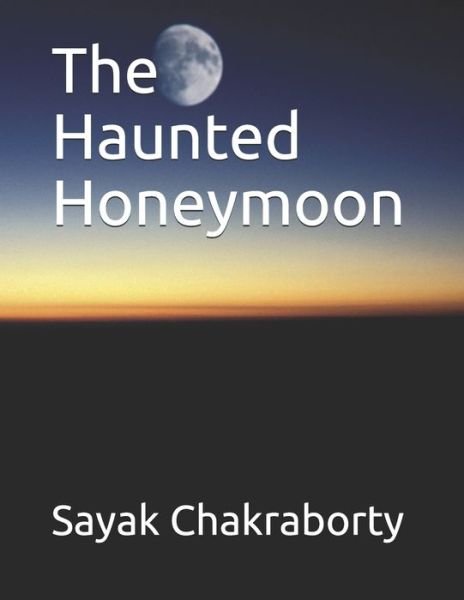 Sayak Chakraborty · The Haunted Honeymoon (Paperback Book) (2020)