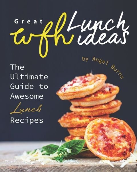 Cover for Angel Burns · Great WFH Lunch Ideas (Paperback Book) (2020)
