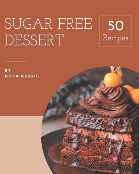 Cover for Nova Norris · 50 Sugar Free Dessert Recipes (Paperback Bog) (2020)