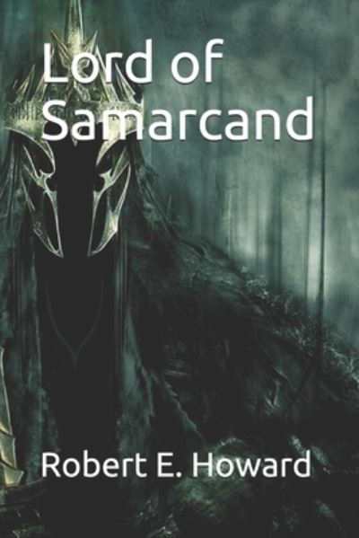 Lord of Samarcand - Robert E Howard - Livres - INDEPENDENTLY PUBLISHED - 9798688871821 - 7 janvier 2021