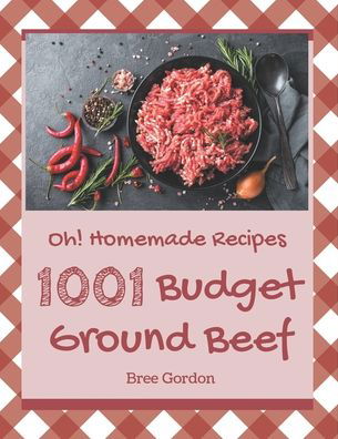 Cover for Bree Gordon · Oh! 1001 Homemade Budget Ground Beef Recipes (Paperback Book) (2020)