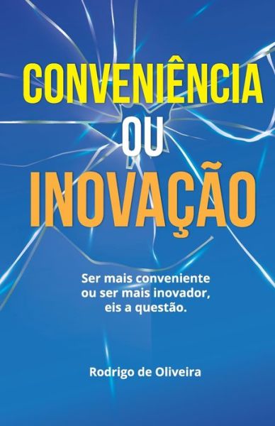 Cover for Rodrigo Oliveira · Conveniencia ou Inovacao?: Ser mais Conveniente ou mais Inovador. Eis a questao (Paperback Book) (2020)