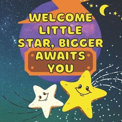 Cover for A C Press · Welcome Little Star, Bigger Awaits You (Paperback Book) (2021)