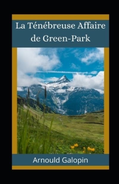 Cover for Arnould Galopin · La Tenebreuse Affaire de Green-Park illustree (Paperback Book) (2021)