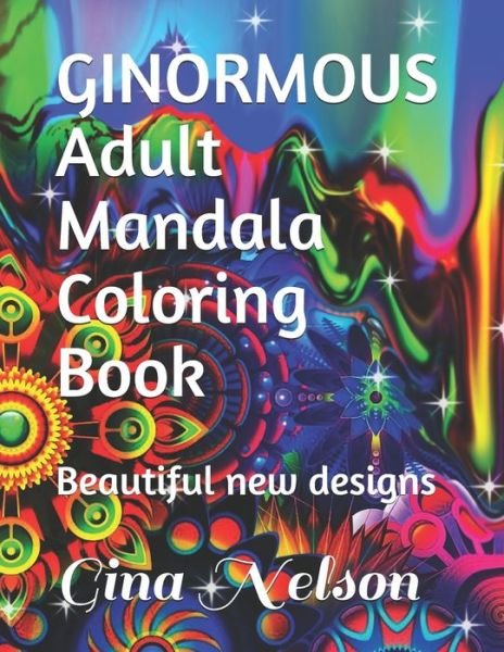 GINORMOUS Adult Mandala Coloring Book - Gina Ann Nelson - Bøker - Independently Published - 9798738907821 - 16. april 2021