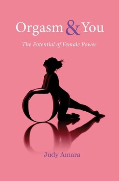 Cover for Judy Amara · Orgasm &amp; You: The Potential of Female Power (Paperback Book) (2021)