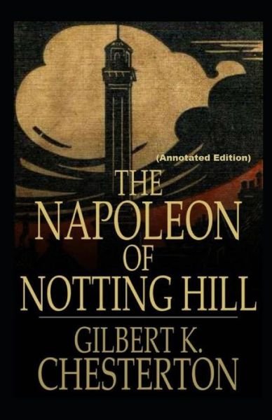 Cover for Gilbert Keith Chesterton · The Napoleon of Notting Hill By Gilbert Keith Chesterton (Paperback Book) [Annotated edition] (2021)