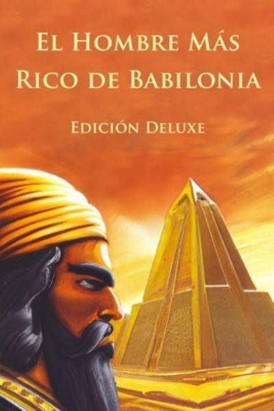 El Hombre Mas Rico de Babilonia Edicion Deluxe (Ilustrado) - George Samuel Clason - Böcker - Independently Published - 9798842901821 - 28 juli 2022