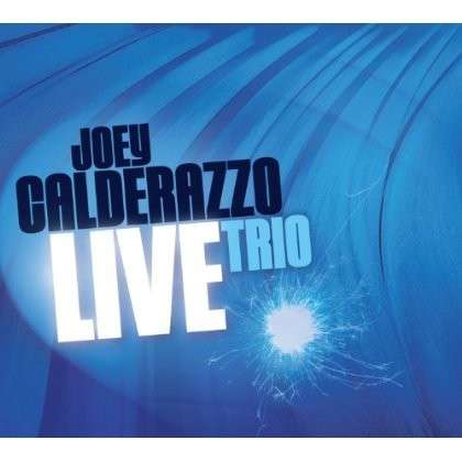 Cover for Joey Calderazzo · Joey Calderazzo Trio Live (CD) [Digipak] (2013)