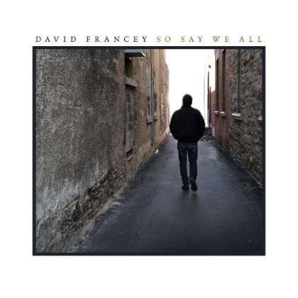 Cover for David Francey  · David Francey - So Say We All (CD)