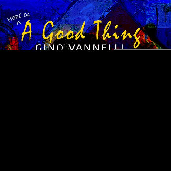 Cover for Gino Vannelli · (More Of) a Good Thing (CD) (2021)