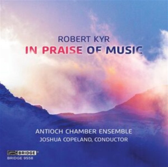 Cover for Antioch Chamber Ensemble · Robert Kyr: In Praise Of Music (CD) (2021)