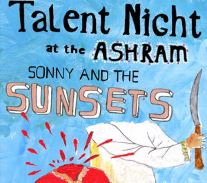 Cover for Sonny &amp; the Sunsets · Talent Night at the Ashram (CD) (2015)