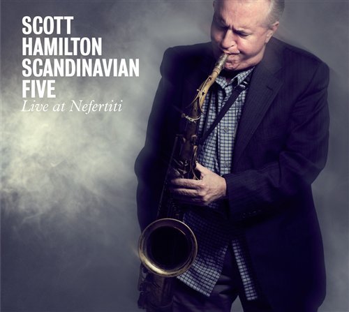 Cover for Scott Hamilton Scandinavian Five · Live at Nefertiti (CD) (2019)