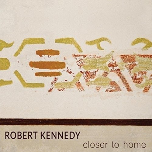 Cover for Robert Kennedy · Closer to Home (CD) (2018)