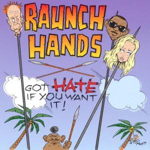 Cover for Raunch Hands · Got Hate If You Want It (CD) (2002)