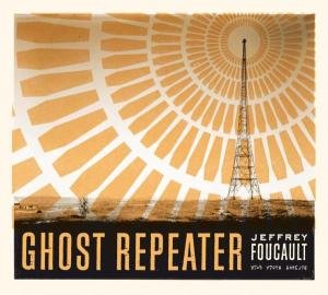 Ghost Repeater - Jeffrey Foucault - Musiikki - Signature Sounds - 0701237129822 - tiistai 23. toukokuuta 2006