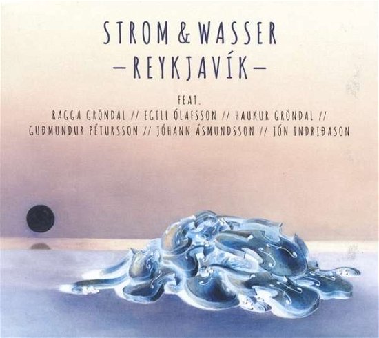 Cover for Strom &amp; Wasser · Reykjavik (CD) (2016)