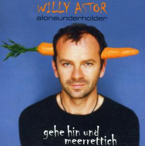 Gehe Hin Und Meerrettich (Aloneunderhold) - Willy Astor - Muziek - SI / ARIOLA - 0743218744822 - 10 september 2001