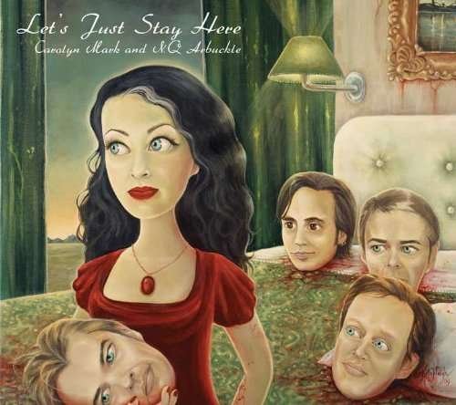 Cover for Mark, Carolyn/Nq Arbuckle · Let's Just Stay Here (CD) [Digipak] (2009)