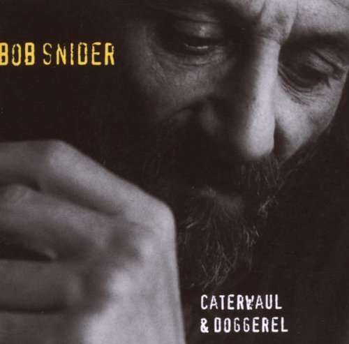 Caterwaul & Doggerel - Bob Snider - Muziek - BOREALIS - 0773958117822 - 8 augustus 2006