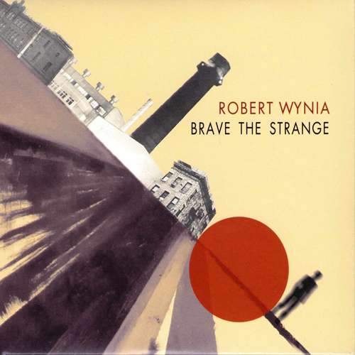 Cover for Robert Wynia · Brave The Strange (CD) (2017)