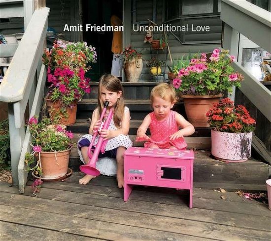 Cover for Amit Friedman · Unconditional Love (CD) (2021)