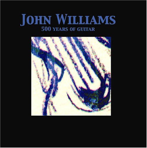 500 Years Of Guitar - John Williams - Music - FABULOUS - 0824046019822 - June 6, 2011