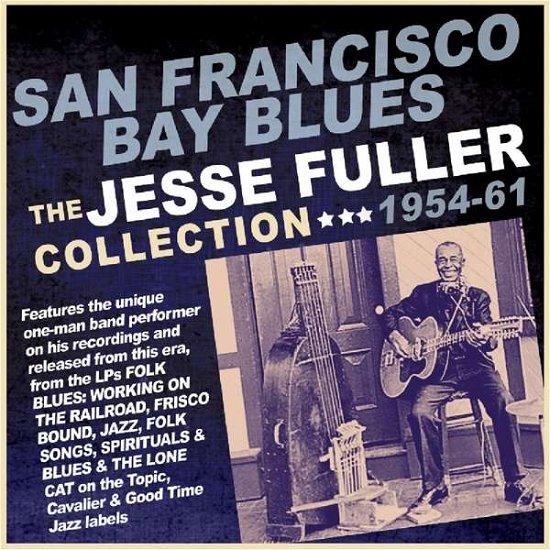 San Francisco Bay Blues: The Jesse Fuller Collection 1954-1961 - Jesse Fuller - Music - ACROBAT - 0824046329822 - May 3, 2019