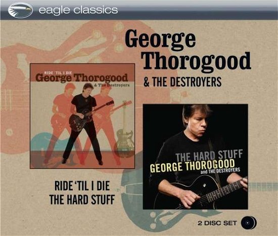 Ride Til I Die & The Hard Stuff - George Thorogood - Music - EAGLE - 0826992033822 - October 8, 2013