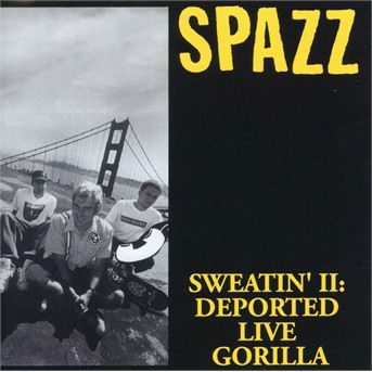 Cover for Spazz · Sweatin’ 2: Deported Live Gorilla (CD) (2016)