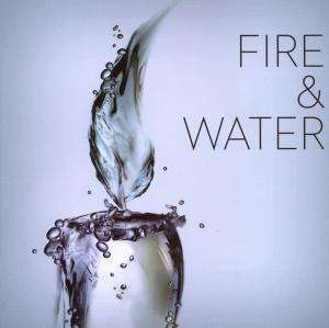 Cover for Fire &amp; Water · Fire &amp; Water - (CD)