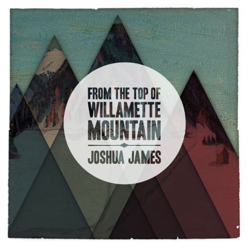 Cover for James Joshua · From the Top of Willamette Mountain (CD) (2012)