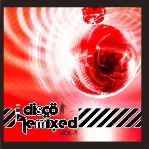 Cover for Disco Remixed Vol. 3 / Various · Disco Remixed Vol. 3 / Various-Disco Remixed Vol. (CD) (2011)