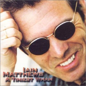 Cover for Iain Matthews · A Tiniest Wham (CD) (2008)
