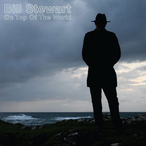 On Top Of The World - Bill Stewart - Music - ROAD GOES ON FOREVER - 5022539006822 - February 8, 2010