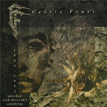 Cover for Celtic Frost · Parched with Thirst Am I and Dying (1984-1992/remastered) (CD) [Remastered edition] (2006)